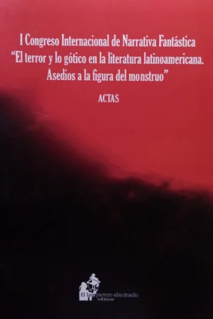 El terror y lo gótico en la literatura latinoamericana. Asedios a la figura del monstruo