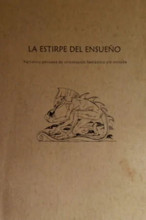La estirpe del ensueño. Narrativa peruana de orientación fantástica VOL. I