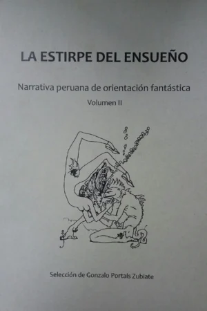 La estirpe del ensueño. Narrativa peruana de orientación fantástica VOL. II