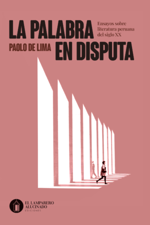 La palabra en disputa. Ensayos sobre literatura peruana del siglo XX